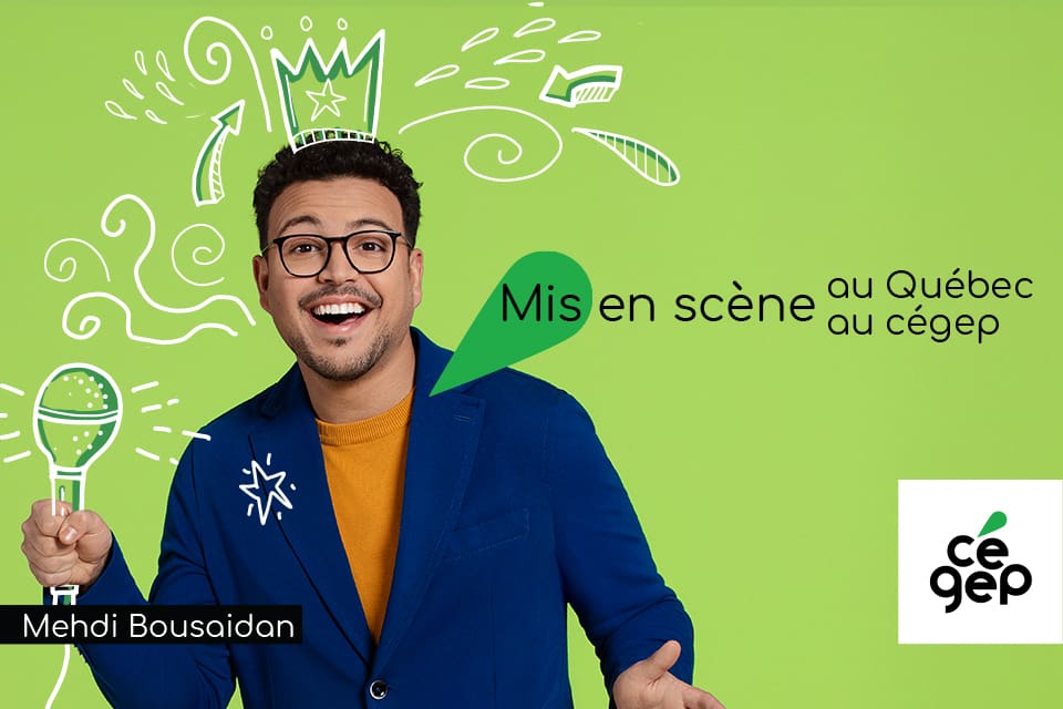 Un homme souriant, vêtu d'une veste bleue, tient un micro ; il est entouré de gribouillis ludiques blancs et verts sur un fond vert. On peut lire les inscriptions « Mis en scène au Québec au cégep » et « Mé hdi Bousaidan ». Le logo du cégep figure dans un coin.